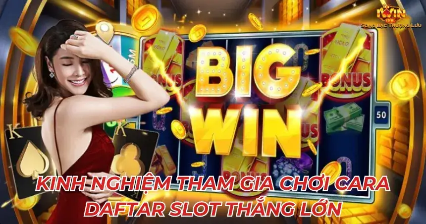 Kĩ năng chơi Cara Daftar Slot Online làm giàu