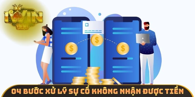 04 bước xử lý sự cố không nhận được tiền