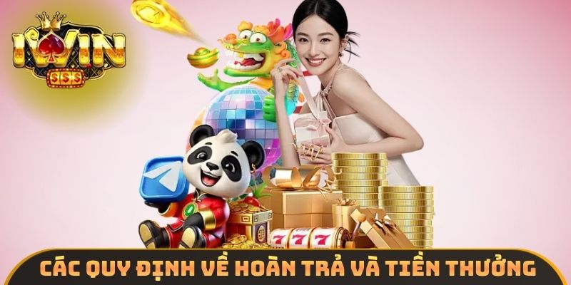 Các quy định về hoàn trả và tiền thưởng