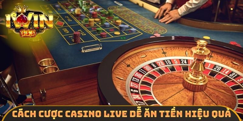 Cách cược casino live dễ ăn tiền hiệu quả