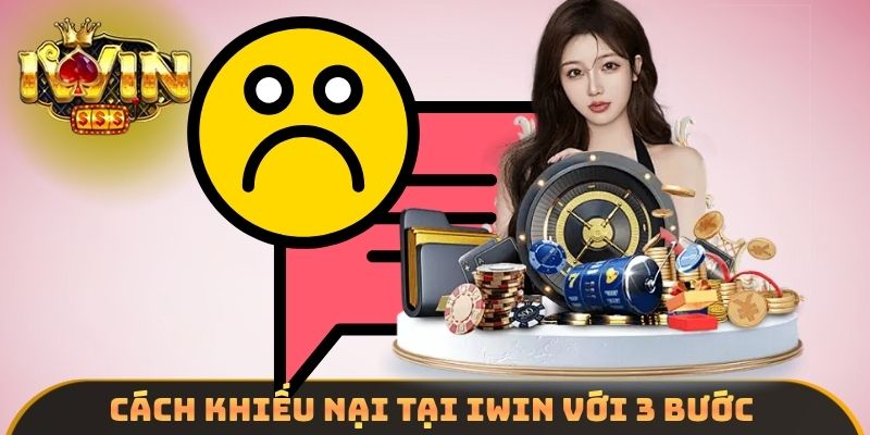 Cách khiếu nại tại IWIN với 3 bước