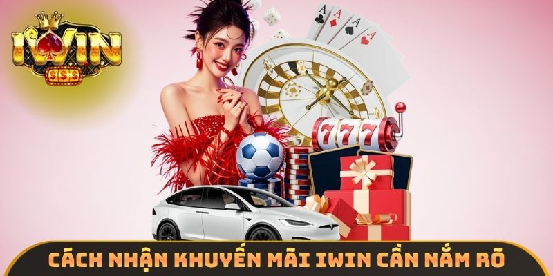 Cách nhận khuyến mãi IWIN cần nắm rõ