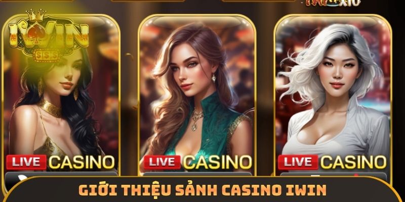 Giới thiệu sảnh casino IWIN