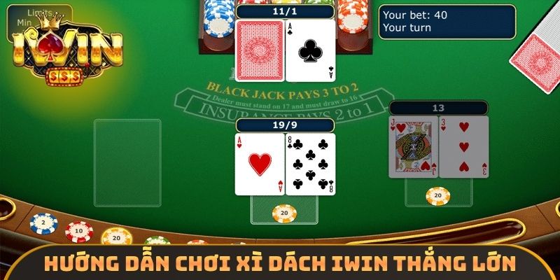 Hướng dẫn chơi xì dách IWIN thắng lớn