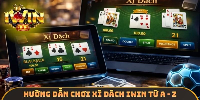 Hướng dẫn chơi xì dách IWIN từ A - Z