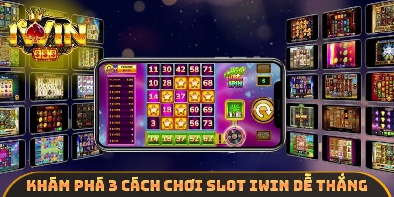 Khám phá 3 cách chơi slot IWIN dễ thắng