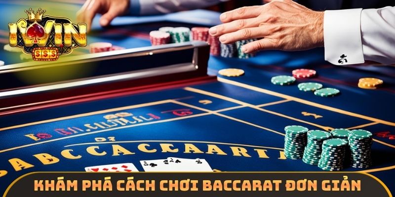 Khám phá cách chơi Baccarat đơn giản