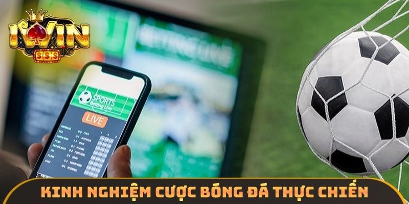 Kinh nghiệm cược bóng đá thực chiến
