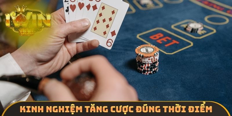 Kinh nghiệm tăng cược đúng thời điểm