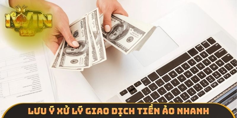 Lưu ý xử lý giao dịch tiền ảo nhanh