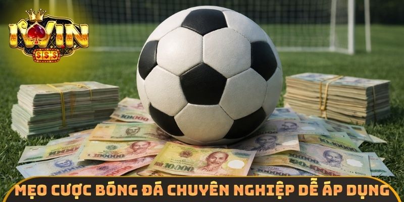 Mẹo cược bóng đá chuyên nghiệp dễ áp dụng