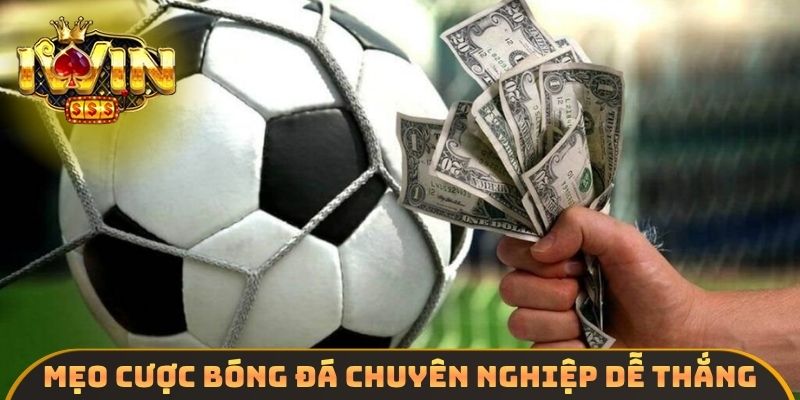 Mẹo cược bóng đá chuyên nghiệp dễ thắng