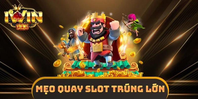 Mẹo Quay Slot Trúng Lớn