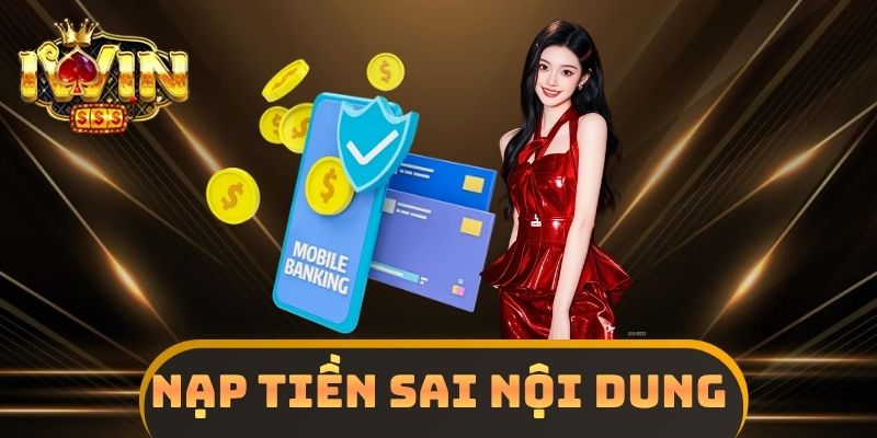 Nạp Tiền Sai Nội Dung