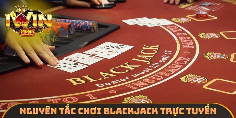 Nguyên tắc chơi Blackjack trực tuyến