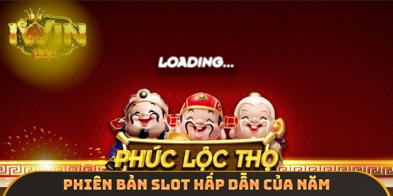 Phiên bản slot hấp dẫn của năm