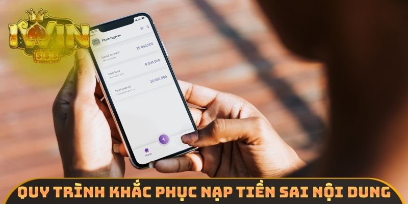 Quy trình khắc phục nạp tiền sai nội dung