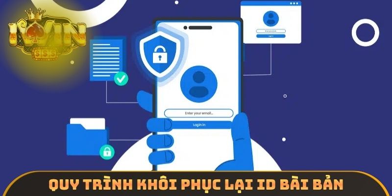Quy trình khôi phục lại ID bài bản