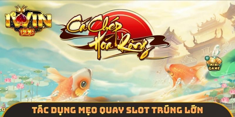 Tác dụng mẹo quay Slot trúng lớn